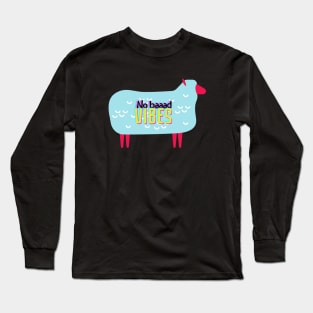 No Baaaad Vibes Long Sleeve T-Shirt